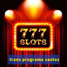 trans programa santos